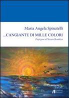 ... Cangiante di mille colori di M. Angela Spinatelli edito da Helicon