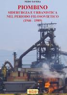 Piombino, siderurgia e urbanistica nel periodo filosovietico (1946-1989) di Nedo Tavera edito da La Bancarella (Piombino)