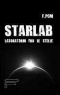 Starlab. Laboratorio fra le stelle di Francesco Pom edito da Caosfera