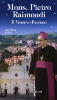 Mons. Pietro Raimondi. Il Vescovo-Parroco di Giovanni Celia edito da Velar