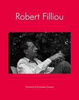 Robert Filliou. The Secret of Permanent Creation di Anders Kreuger, Irmeline Lebeer, Robert Filliou edito da Mousse Magazine & Publishing