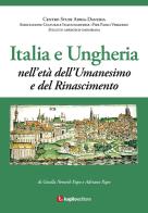 Italia e Ungheria. Nell'età dell'Umanesimo e del Rinascimento di Gizella Nemeth, Adriano Papo edito da Luglio (Trieste)