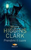 Prendimi il cuore di Mary Higgins Clark edito da Sperling & Kupfer