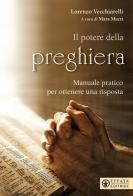 Potere della preghiera. Manuale pratico per ottenere una risposta di Lorenzo Vecchiarelli edito da Effatà