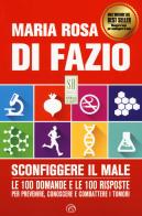 Sconfiggere il male. 100 domande e risposte per prevenire, conoscere e combattere i tumori di Maria Rosa Di Fazio edito da Mind Edizioni