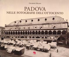 Padova nelle fotografie dell'Ottocento di Giuseppe Milani edito da Editrice La Grafica