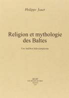 Religion et mythologie des Baltes. Un tradition indo-européenne di Philippe Jouet edito da Arché