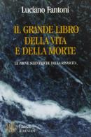 Il grande libro della vita e della morte. Le prove scientifiche della rinascita di Luciano Fantoni edito da Firenze Atheneum