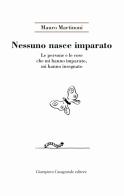 Nessuno nasce imparato. Le persone e le cose che mi hanno imparato, mi hanno insegnato di Mauro Martinoni edito da Giampiero Casagrande editore