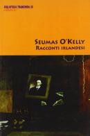 Racconti irlandesi di Seumas O'Kelly edito da Tranchida