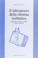 Il laboratorio della riforma scolastica. Autonomia, istituti verticali, nuovi curricoli edito da Longo Angelo