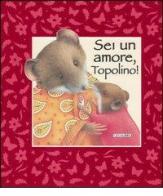 Sei un amore, Topolino! di Caroline Anstey edito da Crealibri