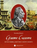 Giacomo Casanova. Avventuriero, scrittore e agente segreto di Giampiero Rorato edito da De Bastiani