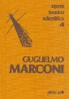 Guglielmo Marconi (opera tecnico scientifica di) di Pietro Poli edito da C&C