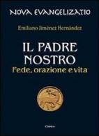 Il Padre nostro. Fede, orazione e vita di Emiliano Jiménez Hernandez edito da Chirico