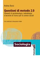 Questioni di metodo 2.0. Elementi di epistemologia, metodologia e tecniche di ricerca per le scienze sociali di Andrea Bassi edito da Franco Angeli
