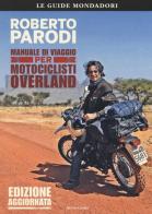 Manuale di viaggio per motociclisti overland di Roberto Parodi edito da Mondadori Electa