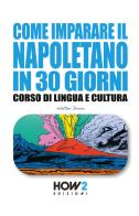 Come imparare il napoletano in 30 giorni. Corso di lingua e cultura di Walter Droio edito da How2