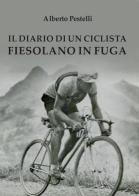 Il diario di un ciclista fiesolano in fuga di Alberto Pestelli edito da Youcanprint