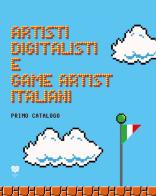 Artisti digitalisti e game artist italiani. Primo catalogo. Ediz. italiana e inglese edito da TraRari TIPI