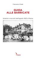 Guida alle Barricate. Itinerari e racconti dell'agosto 1922 a Parma di Francesco Dradi edito da Chiara Comunicazione
