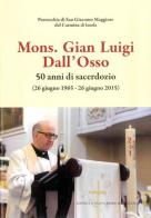 Mons. Gian Luigi Dall'Osso. 50 anni di sacerdozio edito da Editrice Il Nuovo Diario Messaggero