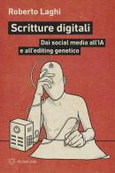 Scritture digitali. Dai social media all'IA e all'editing genetico di Roberto Laghi edito da Meltemi