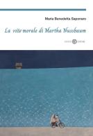 La vita morale di Martha Nussbaum di Maria Benedetta Saponaro edito da Cacucci
