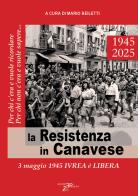 La Resistenza in Canavese. 3 maggio 1945 Ivrea è libera. Ediz. illustrata edito da Pedrini