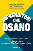 Imprenditori che osano. 77 imprenditori si raccontano per aiutare e ispirare chi ancora osa fare impresa in Italia di OSA Community edito da Libri D'Impresa