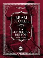 La sepoltura dei topi e altri racconti di Bram Stoker edito da Burno