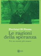 Le ragioni della speranza. Per un mondo più umano di Pierluigi Di Piazza edito da Alba Edizioni