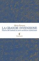 La grande invenzione. Storia del mondo in nove scritture misteriose di Silvia Ferrara edito da Feltrinelli