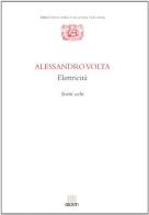 Alessandro Volta. Elettricità. Scritti scelti di Alessandro Volta edito da Giunti Editore