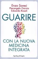 Guarire con la nuova medicina integrata di Enzo Soresi, Pierangelo Garzia, Edoardo Rosati edito da Sperling & Kupfer