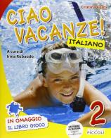 Ciao vacanze! Italiano. Per la 2ª classe elementare di Cristina Conti, Mariantonietta Berardi edito da Piccoli