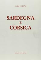 Sardegna e Corsica (rist. anast. Milano, 1877) di Carlo Corbetta edito da Forni