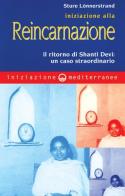 Iniziazione alla reincarnazione. Il ritorno di Shanti Devi: un caso straordinario di Stüre Lönnerstrand edito da Edizioni Mediterranee