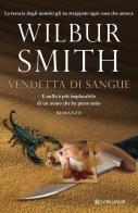 Vendetta di sangue di Wilbur Smith edito da Longanesi