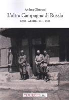 L' altra campagna di Russia. CSIR ARMIR 1941-1943 di Andrea Giannasi edito da Tra le righe libri