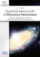 Quesiti ed esercizi svolti di Meccanica Newtoniana. Guida con i passaggi logici, matematici e discorsivi necessari per arrivare alle soluzioni di Maurizio Spurio edito da Edises