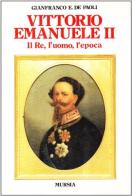 Vittorio Emanuele II. Il re, l'uomo, l'epoca di Gianfranco De Paoli edito da Ugo Mursia Editore