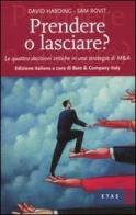 Prendere o lasciare? Le quattro decisioni critiche in una strategia di M&A di David Harding, Sam Rovit edito da Etas