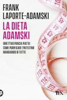 La dieta Adamski. Obiettivo pancia piatta: come purificare l'intestino mangiando di tutto di Frank Laporte-Adamski edito da TEA