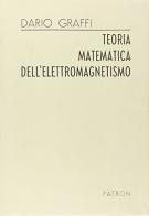 Teoria matematica dell'elettromagnetismo di Dario Graffi edito da Pàtron