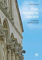 Pievi romaniche toscane. 12 percorsi di simboli e luce di Simone Bartolini edito da Sarnus