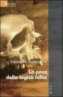La pace della logica follia di Emanuele Ramondini edito da Gruppo Albatros Il Filo