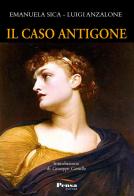 Il caso Antigone di Luigi Anzalone, Emanuela Sica edito da Pensa Editore