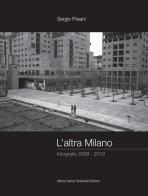 L' altra Milano. Fotografie 2008-2019. Ediz. illustrata di Sergio Preani edito da Serra Tarantola
