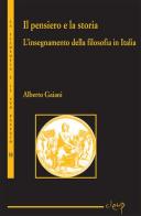 Il pensiero e la storia. L'insegnamento della filosofia in Italia di Alberto Gaiani edito da CLEUP